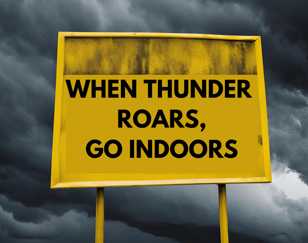 when thunder roars, go indoors